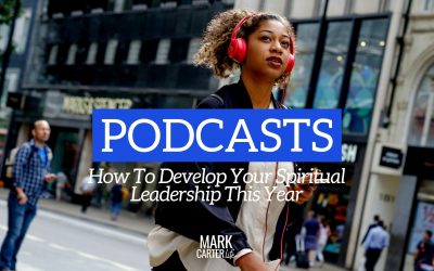 Podcasts: How to Develop Your Spiritual Leadership This Year