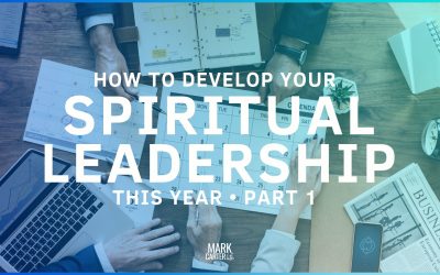 How to Develop Your Spiritual Leadership This Year (Part 1)