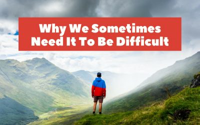 Why We Sometimes Need It To Be Difficult