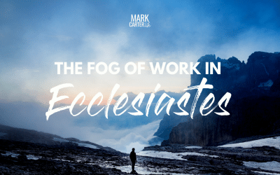 The Fog of Work in Ecclesiastes