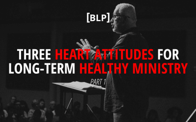 Three Heart Attitudes for Long-Term Healthy Ministry (Part 1)