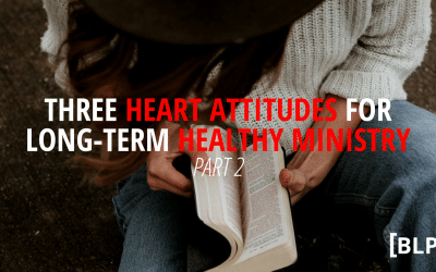 Three Heart Attitudes for Long-Term Healthy Ministry (Part 2)