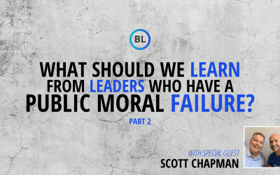 What Should We Learn From Leaders Who Have a Public Moral Failure? (Part 2)