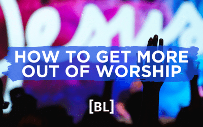 How to Get More Out of Worship