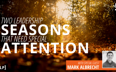 Two Leadership Seasons That Need Special Attention