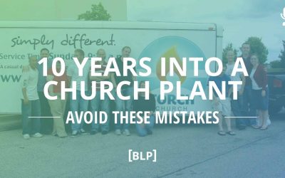 10 Years Into a Church Plant – Avoid These Mistakes (Part 1)