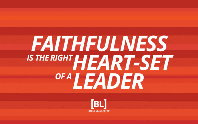 Faithfulness is the Right Heart-Set of a Leader