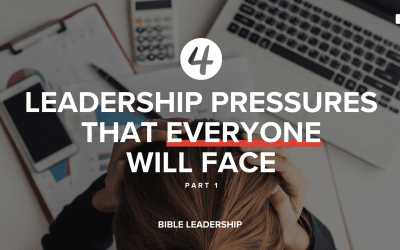 Four Leadership Pressures That EVERYONE Will Face (Part 1)