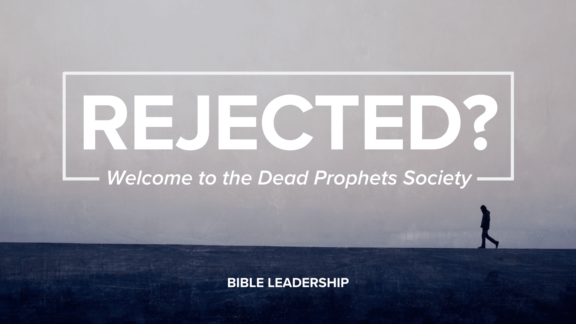 rejected-welcome-to-the-dead-prophets-society-bible-leadership