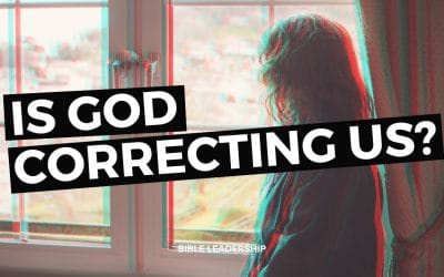 Is God Correcting Us?