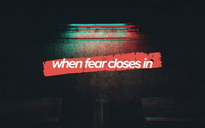 When Fear Closes In