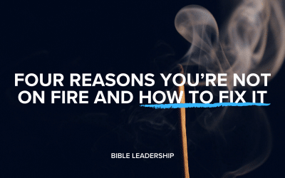 Four Reasons You’re Not On Fire and How to Fix It