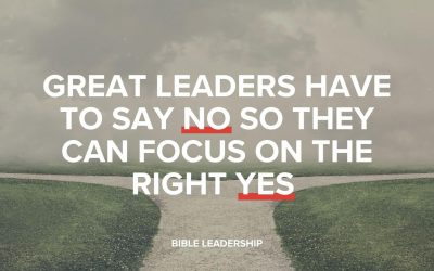 Great Leaders Have To Say NO So They Can Focus On The Right YES